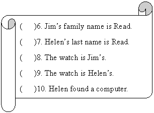 : (   )6. Jims <a href='/Yingyu/11/' target='_blank' class='infotextkey'>family</a> name is Read.
(   )7. Helens last name is Read.
(   )8. The watch is Jims.
(   )9. The watch is Helens.
(   )10. Helen found a computer.
